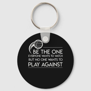 Be Volleyball Lover Everyone Watch No Play Keychain