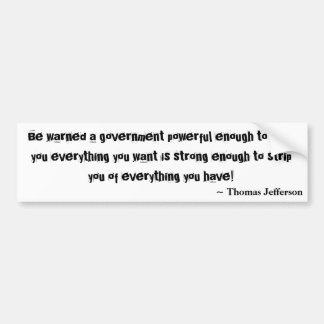 Be warned a government powerful enough to give ... bumper sticker