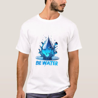 “Be Water” Drop Design High quality T-Shirt