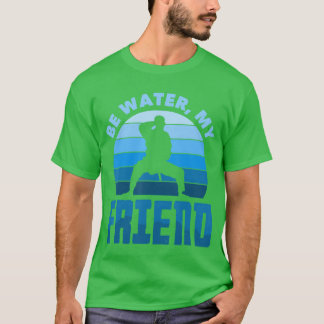 Be Water my Friend Aikido Karate Jiu Jitsu retro T-Shirt
