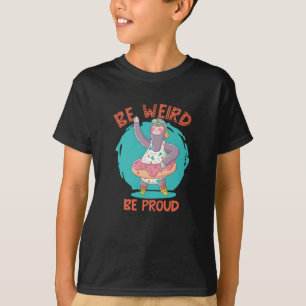 BE WEIRD BE PROUD SLOTH T-Shirt