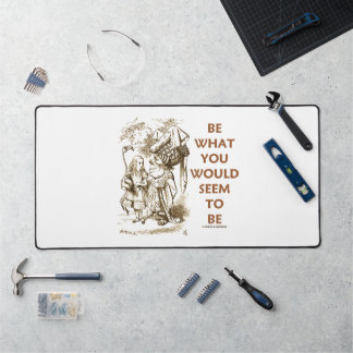 Be What You Would Seem To Be Wonderland Advice Desk Mat