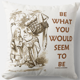 Be What You Would Seem To Be Wonderland Advice Throw Pillow