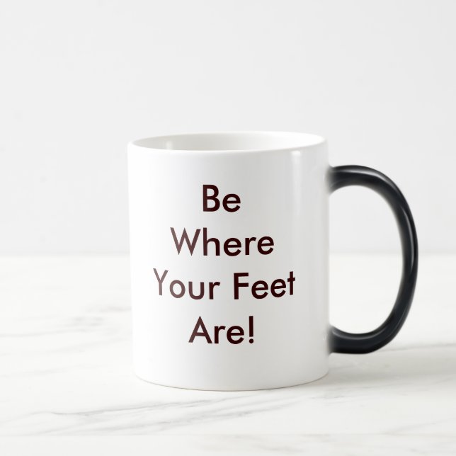 Be Where Your Feet Are Magic Mug (Right)