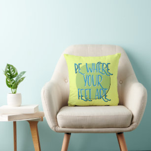 Be Where Your Feet Are Recovery Slogan Throw Pillow