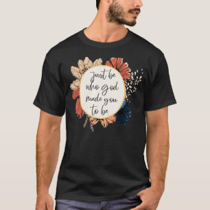 Be Who God Made You To Be Christian Saying Religio T-Shirt