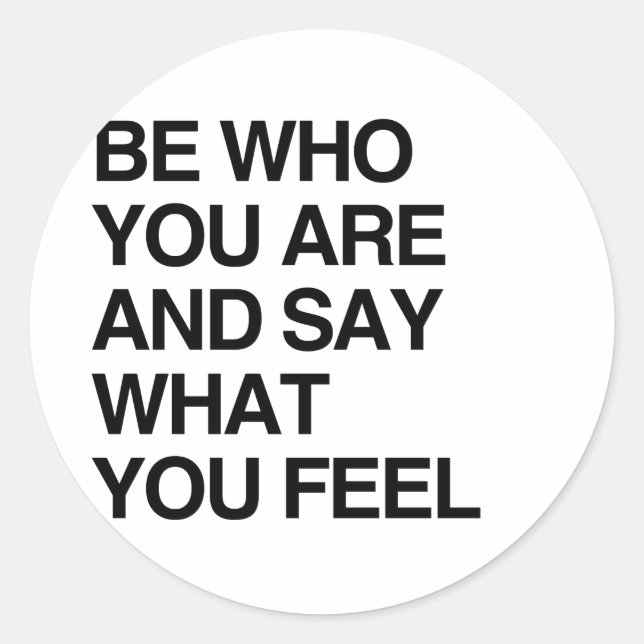 BE WHO YOU ARE AND SAY WHAT YOU FEEL CLASSIC ROUND STICKER (Front)