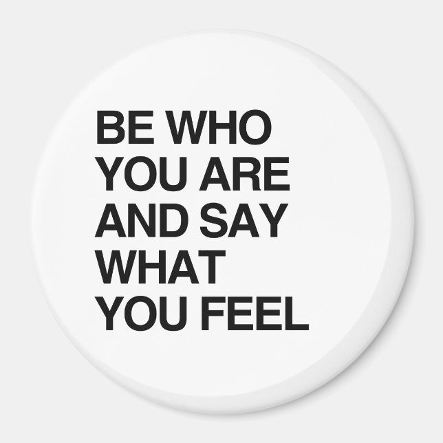 BE WHO YOU ARE AND SAY WHAT YOU FEEL MAGNET (Front)