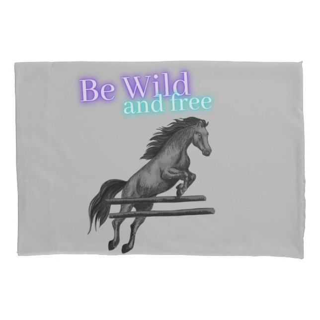 Be Wild and Free Horse Jumping Pillowcase (Front)