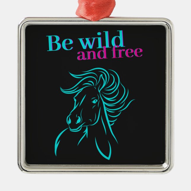 Be Wild and Free Horse Metal Ornament (Front)