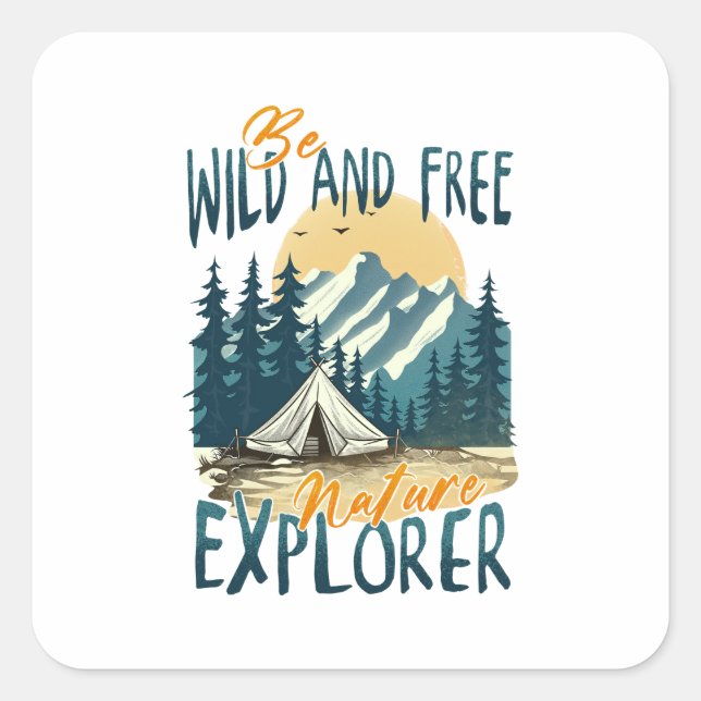 Be Wild And Free – Nature Adventure Square Sticker (Front)