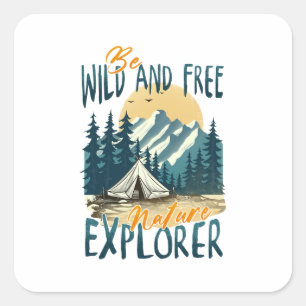 Be Wild And Free – Nature Adventure Square Sticker