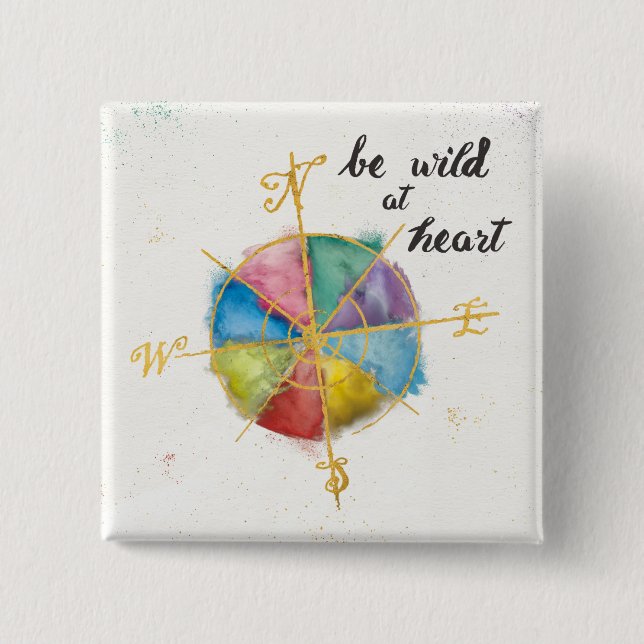 Be Wild At Heart Quote With Colourful Gilded 2 Inch Square Button (Front)