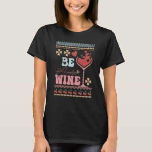 Be Wine Ugly ters idea Anti Valentine's Day T-Shirt