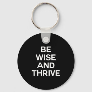Be Wise And Thrive Smart Clever Wise Bright Men Or Keychain