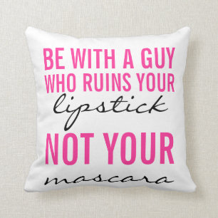 Be With A Guy Who Ruins Your Lipstick Pillow