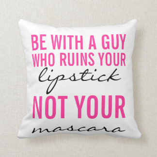Be With A Guy Who Ruins Your Lipstick Pillow