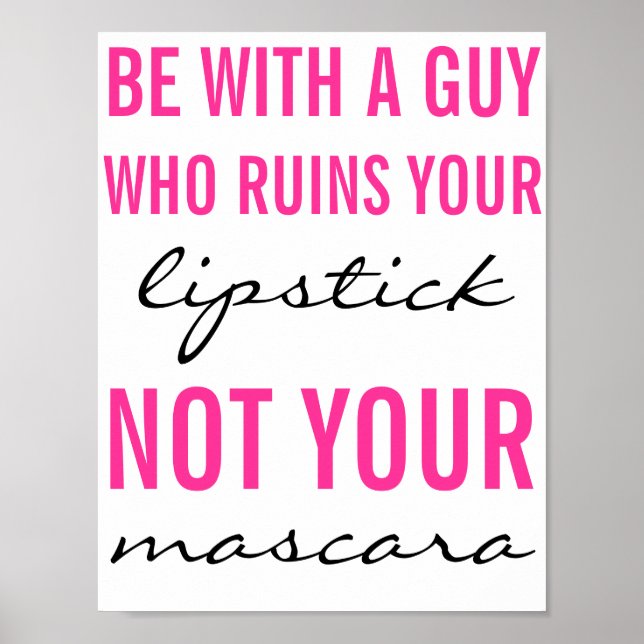 Be With A Guy Who Ruins Your Lipstick Poster (Front)