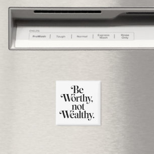 "Be Worthy, not Wealthy" - Typography motivation Magnet