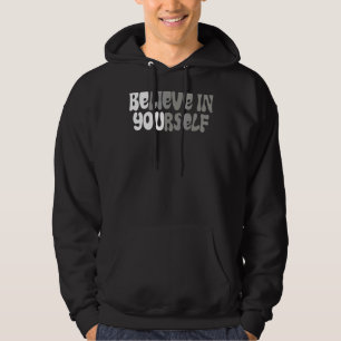 Be You Believe In Yourself Positive Message Quotes Hoodie