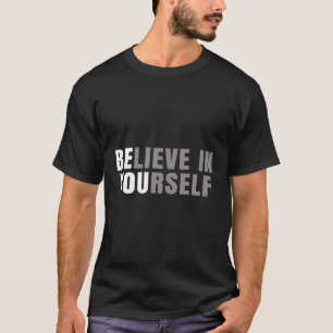 Be You Believe In Yourself Positive Message Quotes T-Shirt