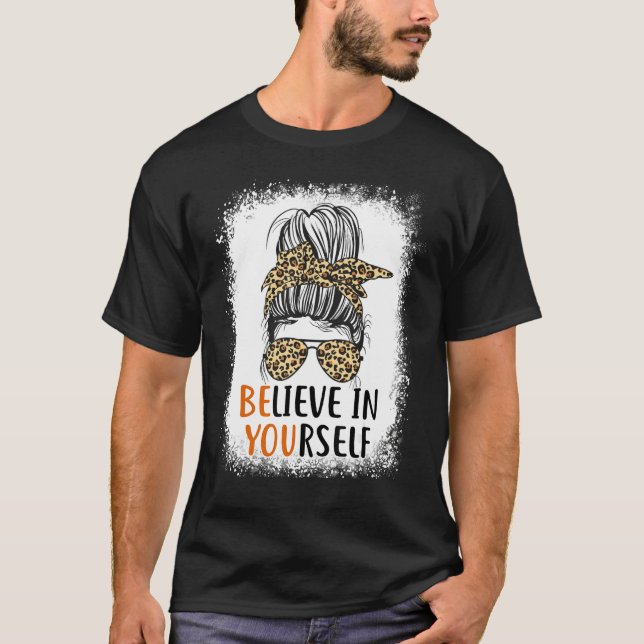 Be You Believe In Yourself Positive Message Quotes T-Shirt (Front)