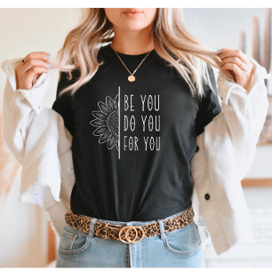 Be you Do you For you T-Shirt
