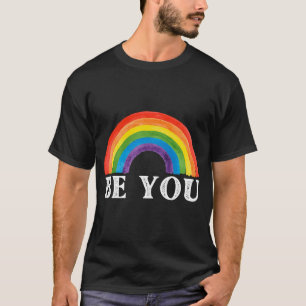 Be You Shirt, LGBT Shirt, Inspirational T Shirts