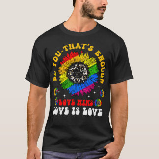 Be You Thats Enough Love Wins Love Is Love  T-Shirt