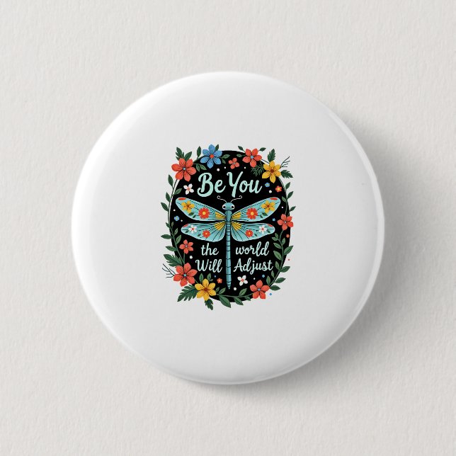 Be You The World Will Adjust - Dragonfly (2) 2 Inch Round Button (Front)