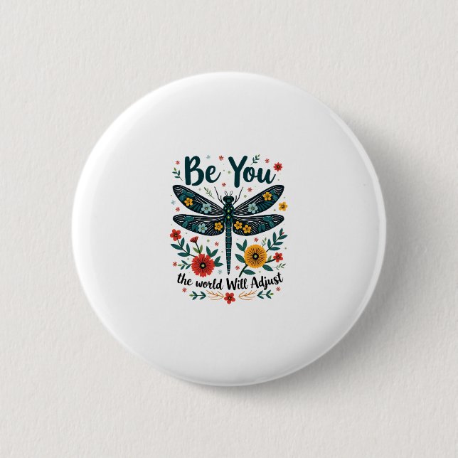 Be You The World Will Adjust - Dragonfly 2 Inch Round Button (Front)