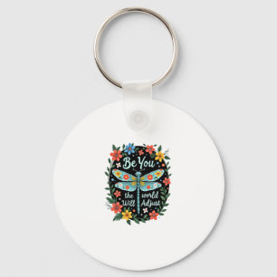 Be You The World Will Adjust - Dragonfly (2) Keychain