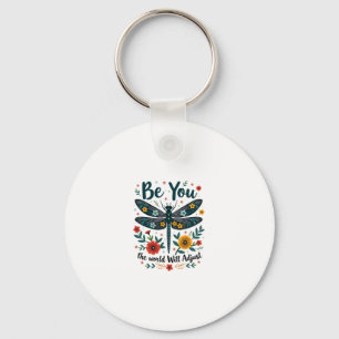 Be You The World Will Adjust - Dragonfly Keychain
