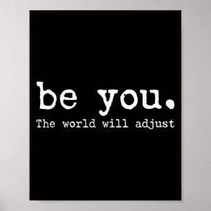 Be You The World Will Adjust Funny Sarcasm Quote Poster