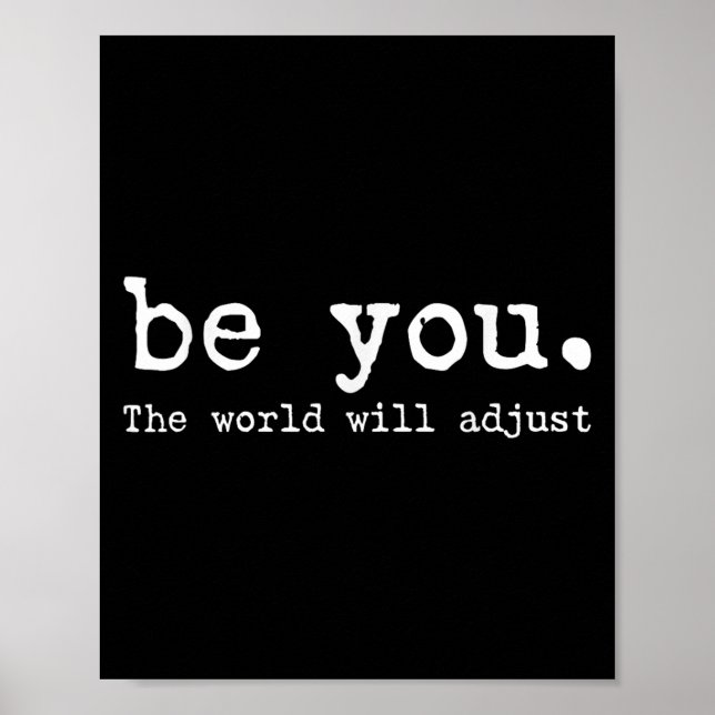 Be You The World Will Adjust Funny Sarcasm Quote  Poster (Front)