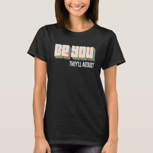 Be You They'll Adjust Lgbt Flag Rainbow Lgbtq Prid T-Shirt