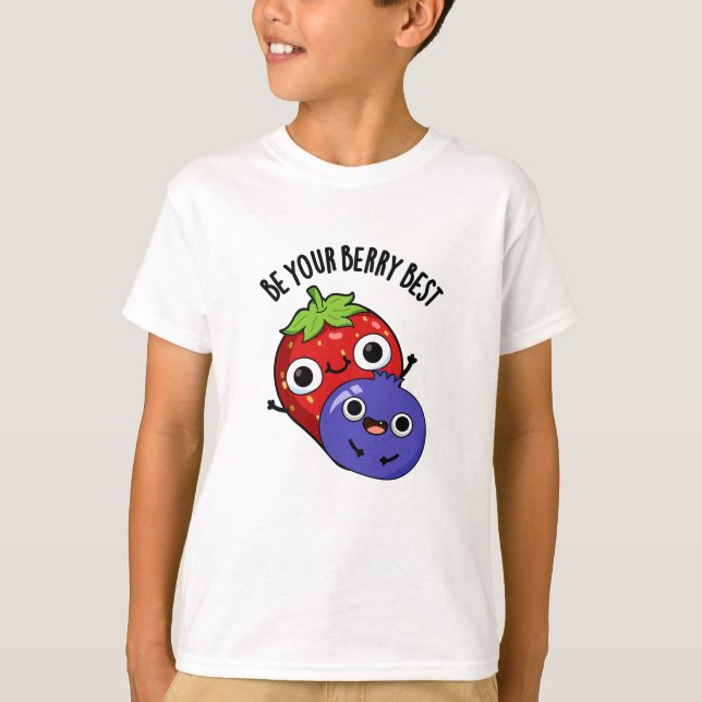 Be Your Berry Best Funny Fruit Pun  T-Shirt (Front)