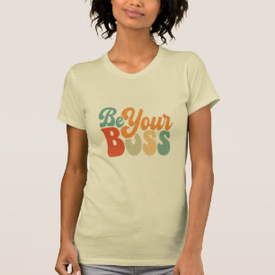"Be Your Boss" motivational words T-Shirt