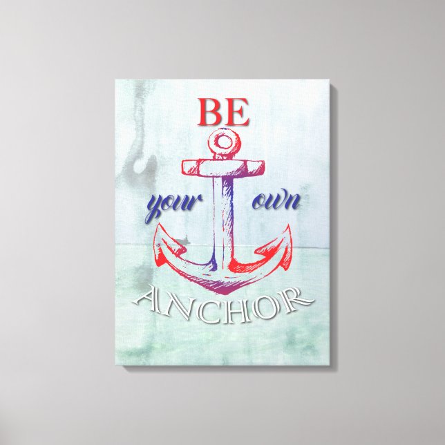 Be Your Own Anchor Canvas Print (Front)