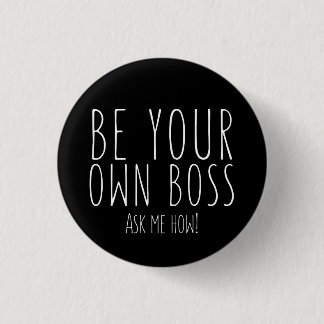Be your own boss - Direct Sales 1 Inch Round Button