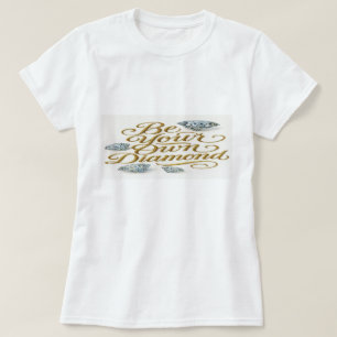  Be Your Own Diamond T-Shirt: Diamond Expression T-Shirt