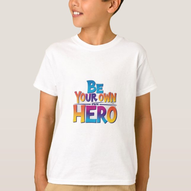 Be Your Own Hero T-Shirt (Front)