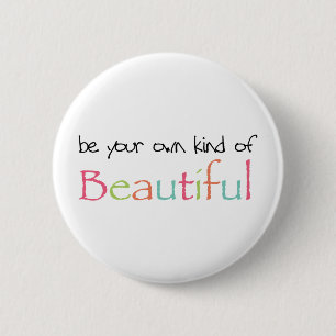 Be Your Own Kind of Beautiful 2 Inch Round Button