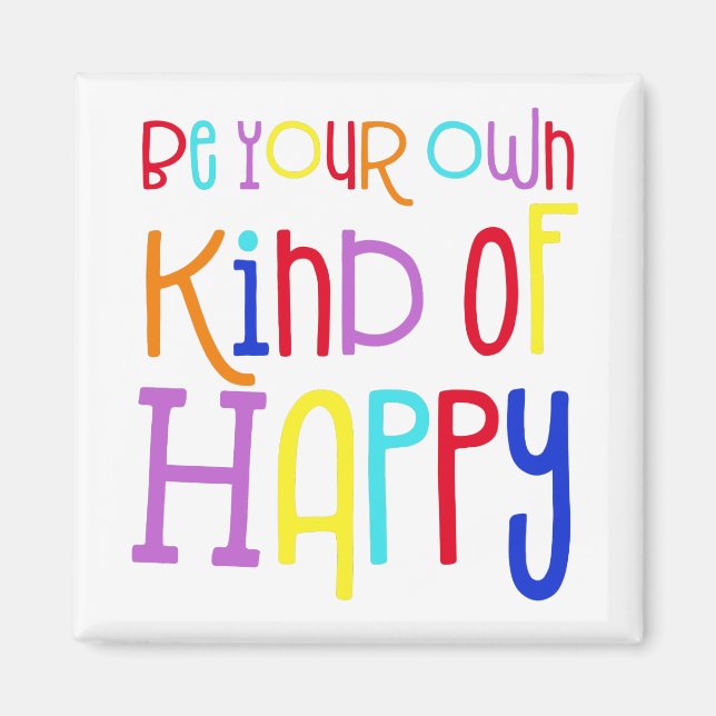 Be your own kind of Happy Positive Quote Colourful Magnet (Front)