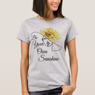 Be Your Own Sunshine T-Shirt