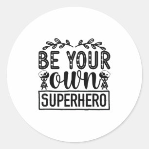 Be Your Own Superhero Motivational  Classic Round Sticker