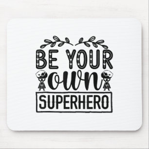Be Your Own Superhero Motivational  Mouse Pad