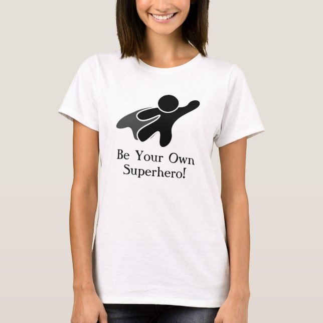 Be Your Own Superhero! T-Shirt (Front)