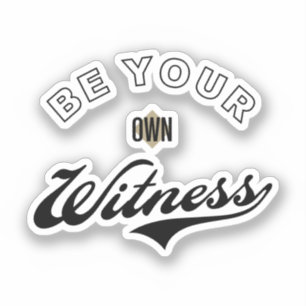 Be Your Own Witness