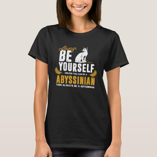 Be yourself Abyssinian Cat T-Shirt (Front)